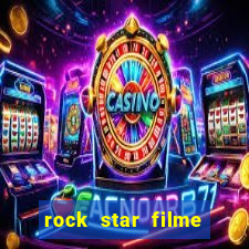 rock star filme completo dublado